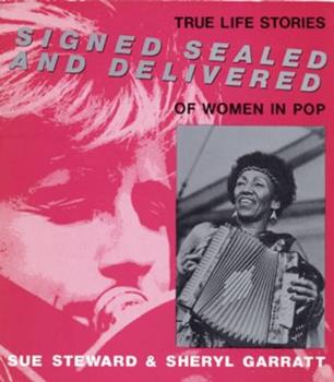 Signed, Sealed and Delivered- True Life Stories of Women in Pop